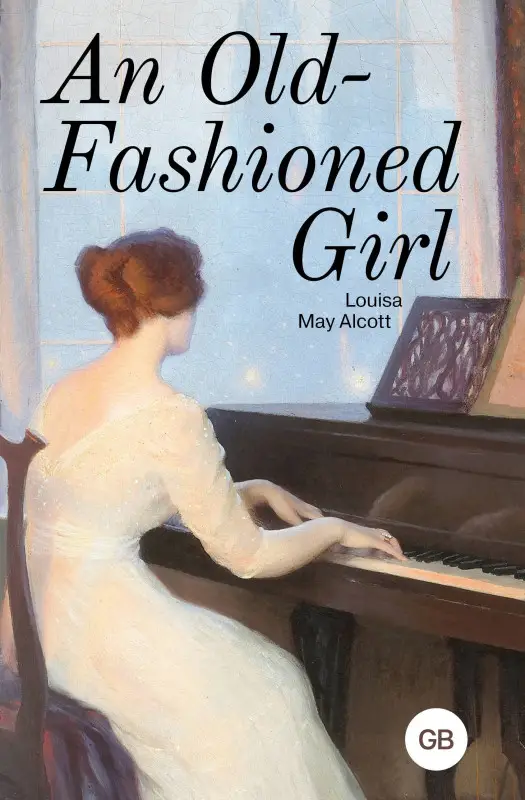 Олкотт Луиза Мэй: An Old-Fashioned Girl